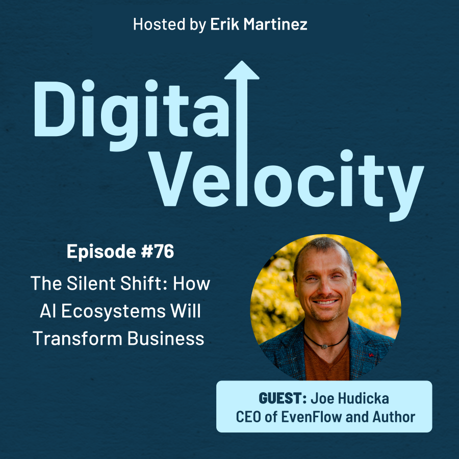Digital Velocity - Episode 76 -The Silent Shift: How AI Ecosystems Will Transform Business with Joe Hudicka