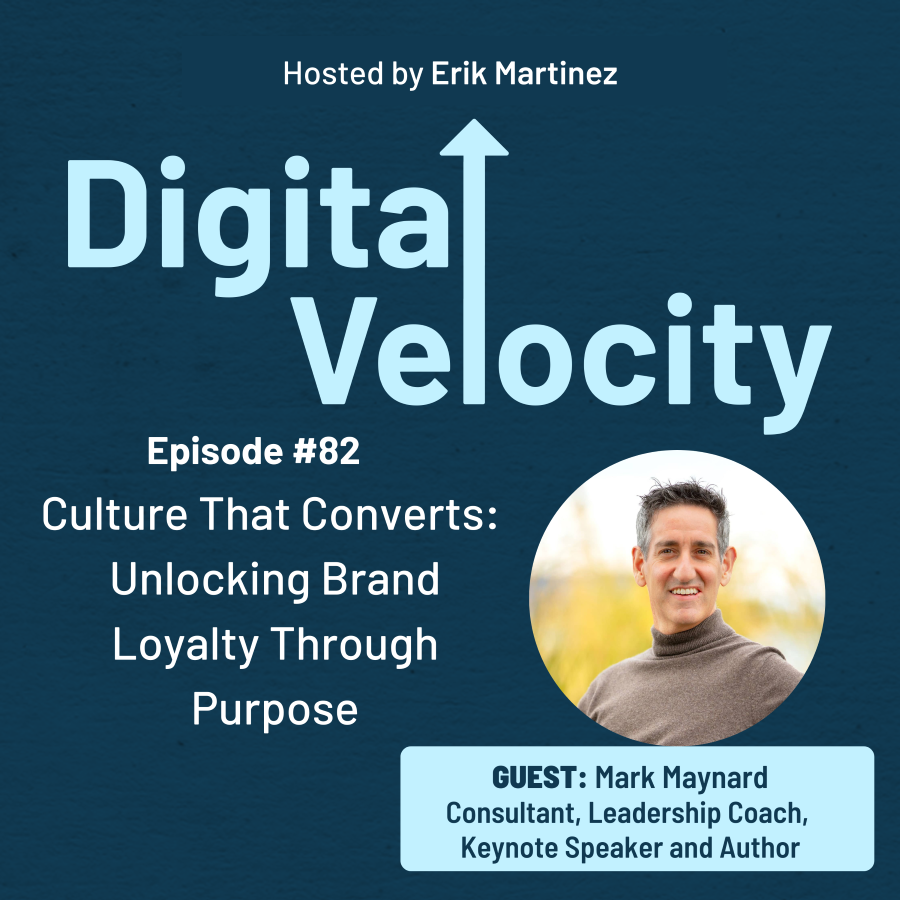 digital velocity agency episode-82-Culture-That-Converts-Unlocking-Brand-Loyalty-Through-Purpose-with-Mark-Maynard