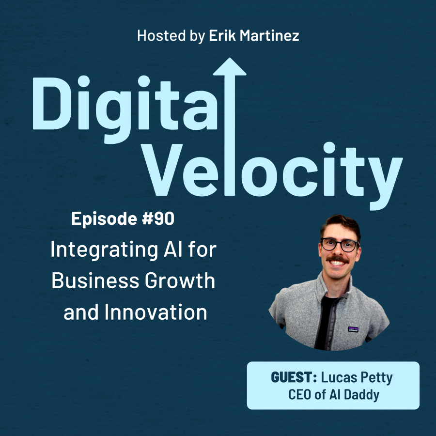digital velocity agency episode-90-Integrating-AI-for-Business-Growth-and-Innovation-with-Lucas-Petty
