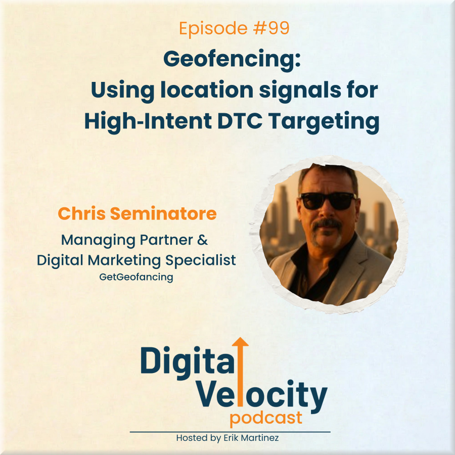 digital velocity agency episode-99-using-location-signals-for-high-intent-dtc-targeting-with-chris-seminatore