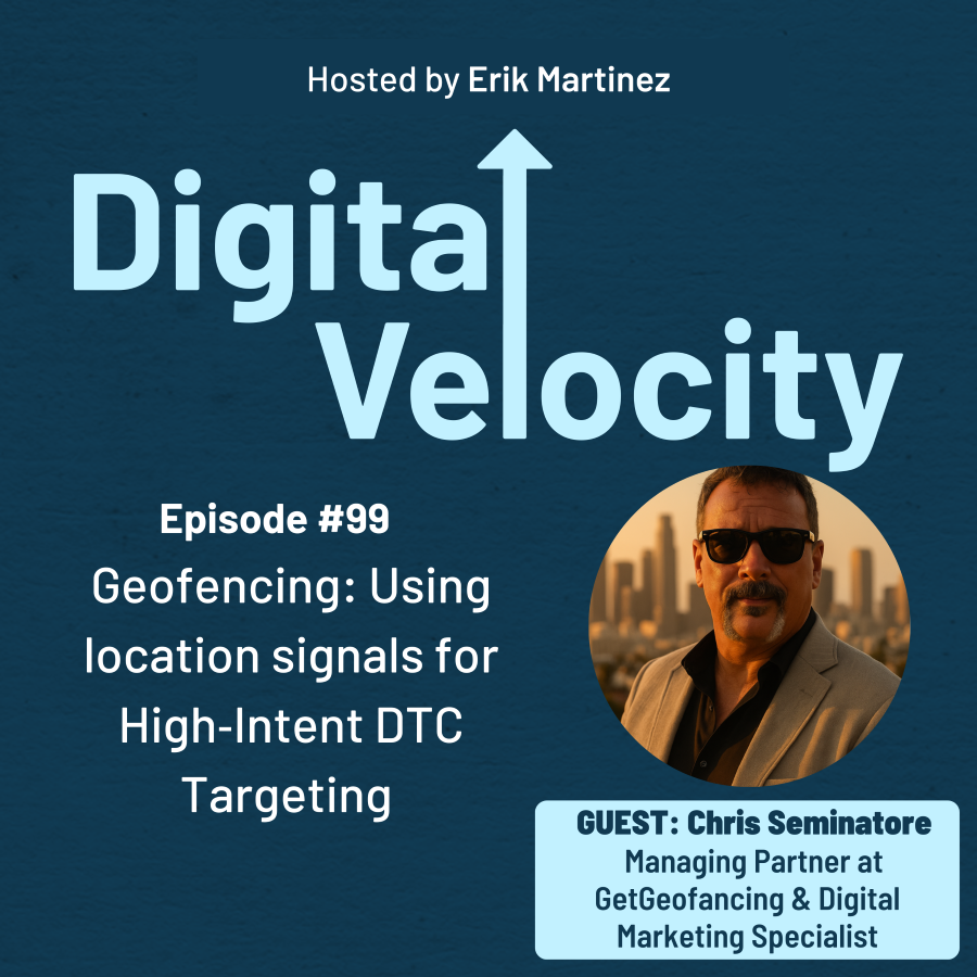 digital velocity agency episode-99-using-location-signals-for-high-intent-dtc-targeting-with-chris-seminatore