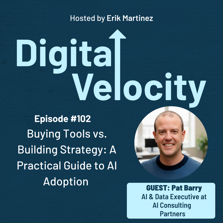 digital velocity agency episode-102-buying-tools-vs-building-strategy-a-practical-guide-to-ai-adoption-with-pat-barry-and-erik-martinez