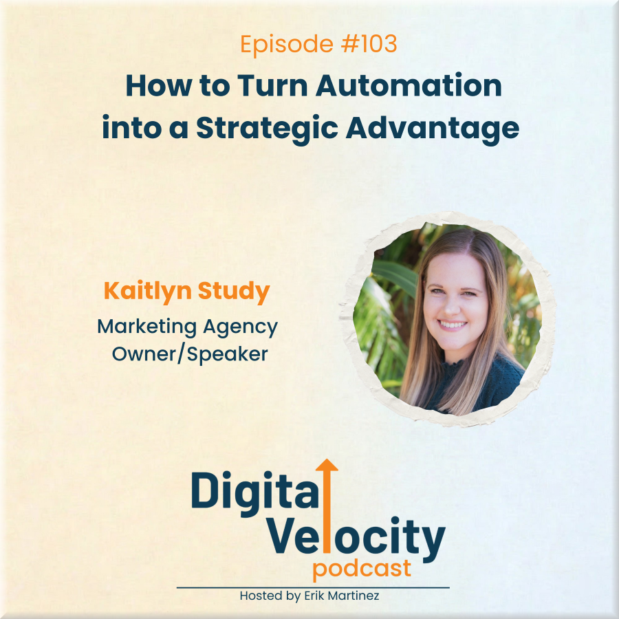 digital velocity agency episode-103-how-to-turn-automation-into-a-strategic-advantage-with-kaitlyn-study