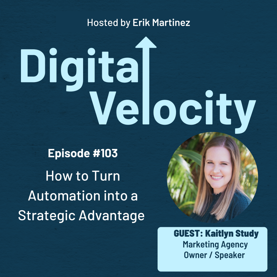 digital velocity agency episode-103-how-to-turn-automation-into-a-strategic-advantage-with-kaitlyn-study