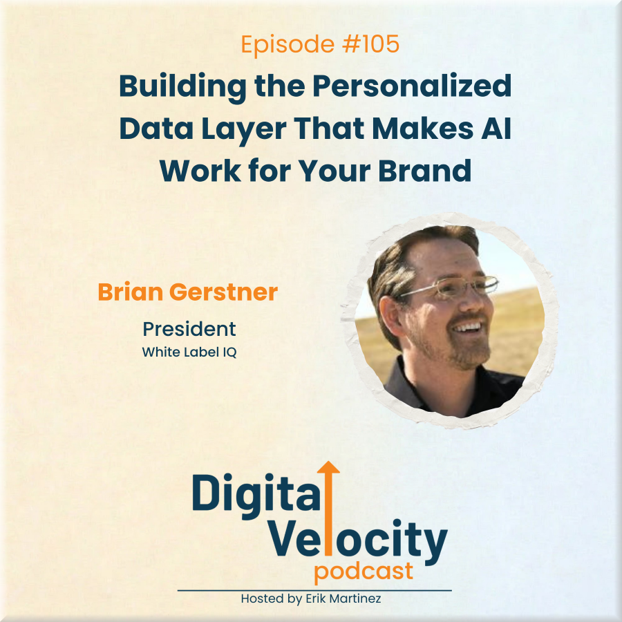 digital velocity agency episode-105-building-the-personalized-data-layer-that-makes-ai-work-for-your-brand-with-brian-gerstner