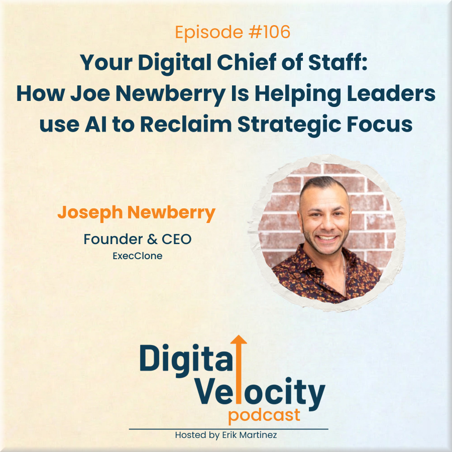 digital velocity agency episode-106-your-digital-chief-of-staff-how-joe-newberry-is-helping-leaders-use-ai-to-reclaim-strategic-focus