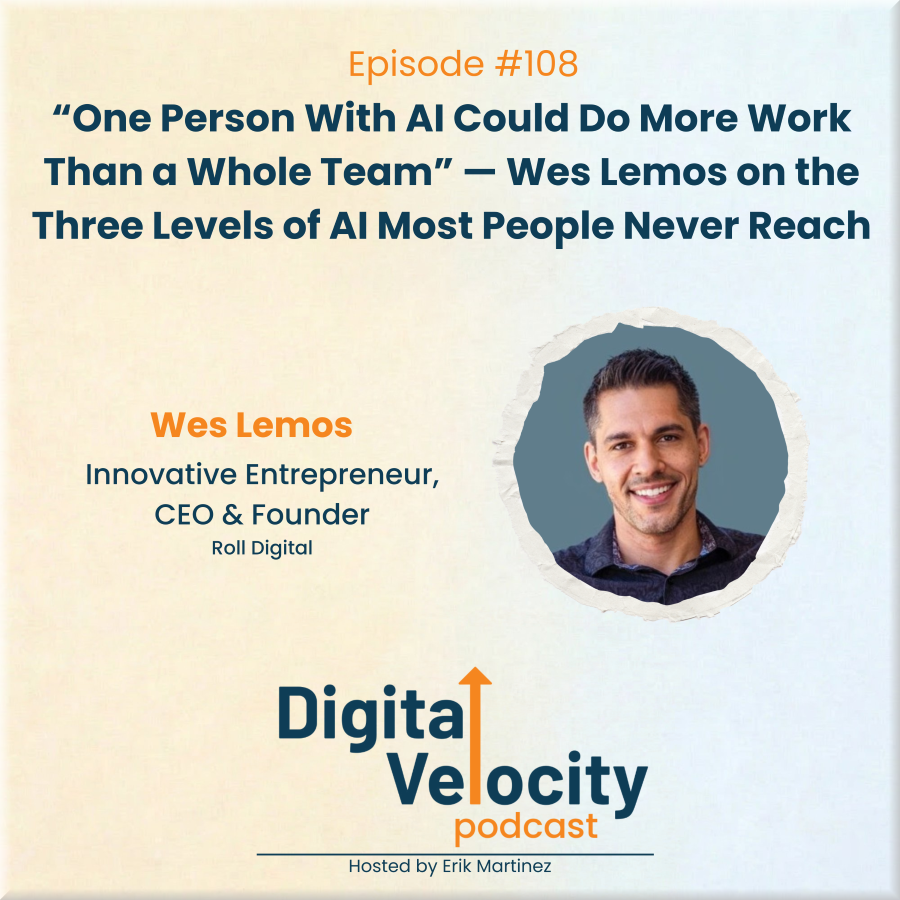 digital velocity agency episode-108-one-person-with-ai-could-do-more-work-than-a-whole-team-wes-lemos-on-the-three-levels-of-ai-most-people-never-reach