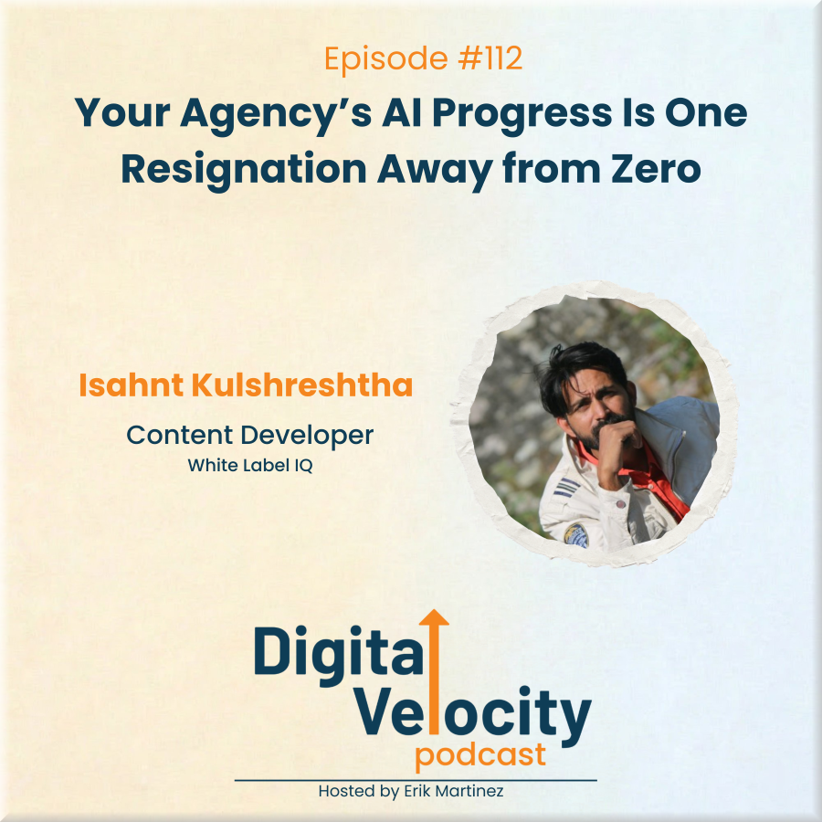 digital velocity agency episode-112-your-agencys-ai-progress-is-one-resignation-away-from-zero-with-ishant-kulshreshtha