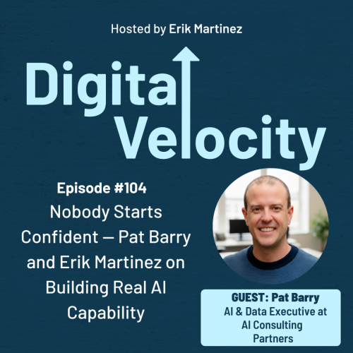 digital velocity agency episode-104-nobody-starts-confident-pat-barry-and-erik-martinez-on-building-real-ai-capability