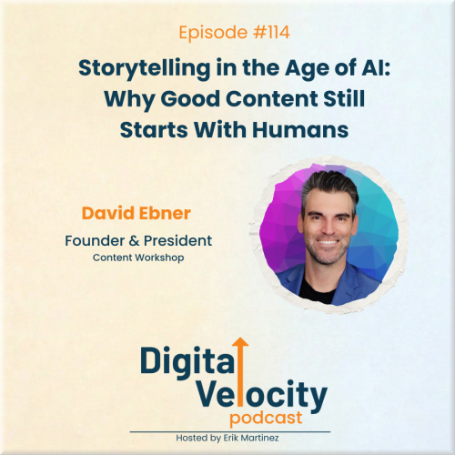 digital velocity agency episode-114-storytelling-in-the-age-of-ai-why-good-content-still-starts-with-humans-with-david-ebner